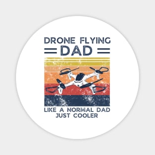 Drone Flying Dad like a normal dad, just cooler Magnet